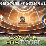 Prediksi Bola Sevilla Vs Getafe 9 Januari 2023